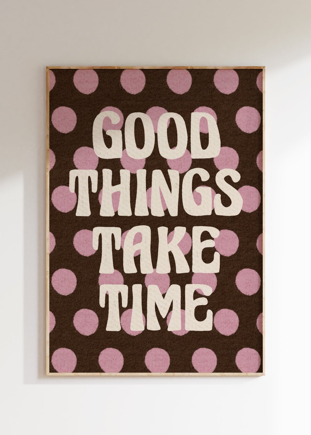 Good Things Take Time Art Print