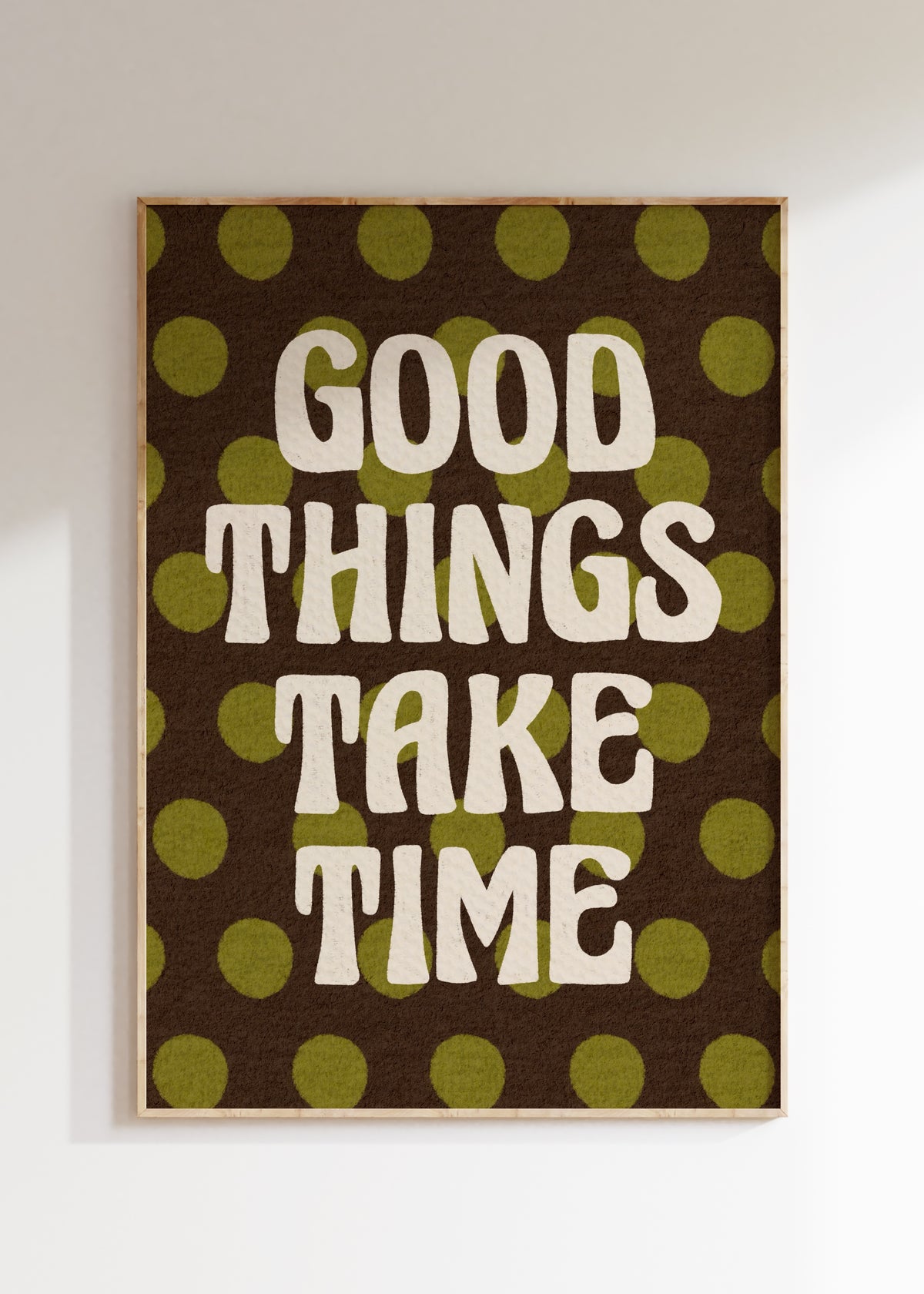 Good Things Take Time Art Print