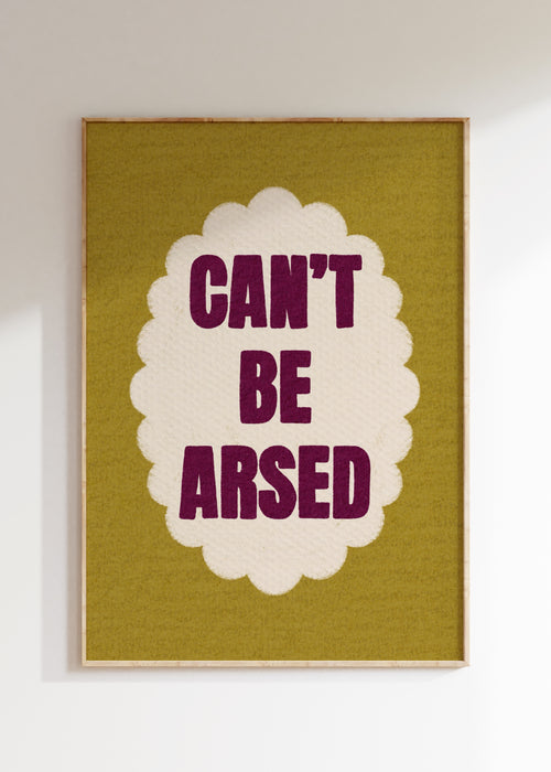 Can't Be Arsed Art Print