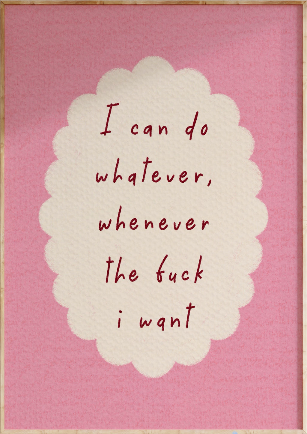 Whatever I Want Art Print