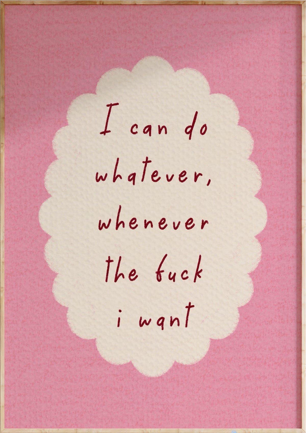 Whatever I Want Art Print