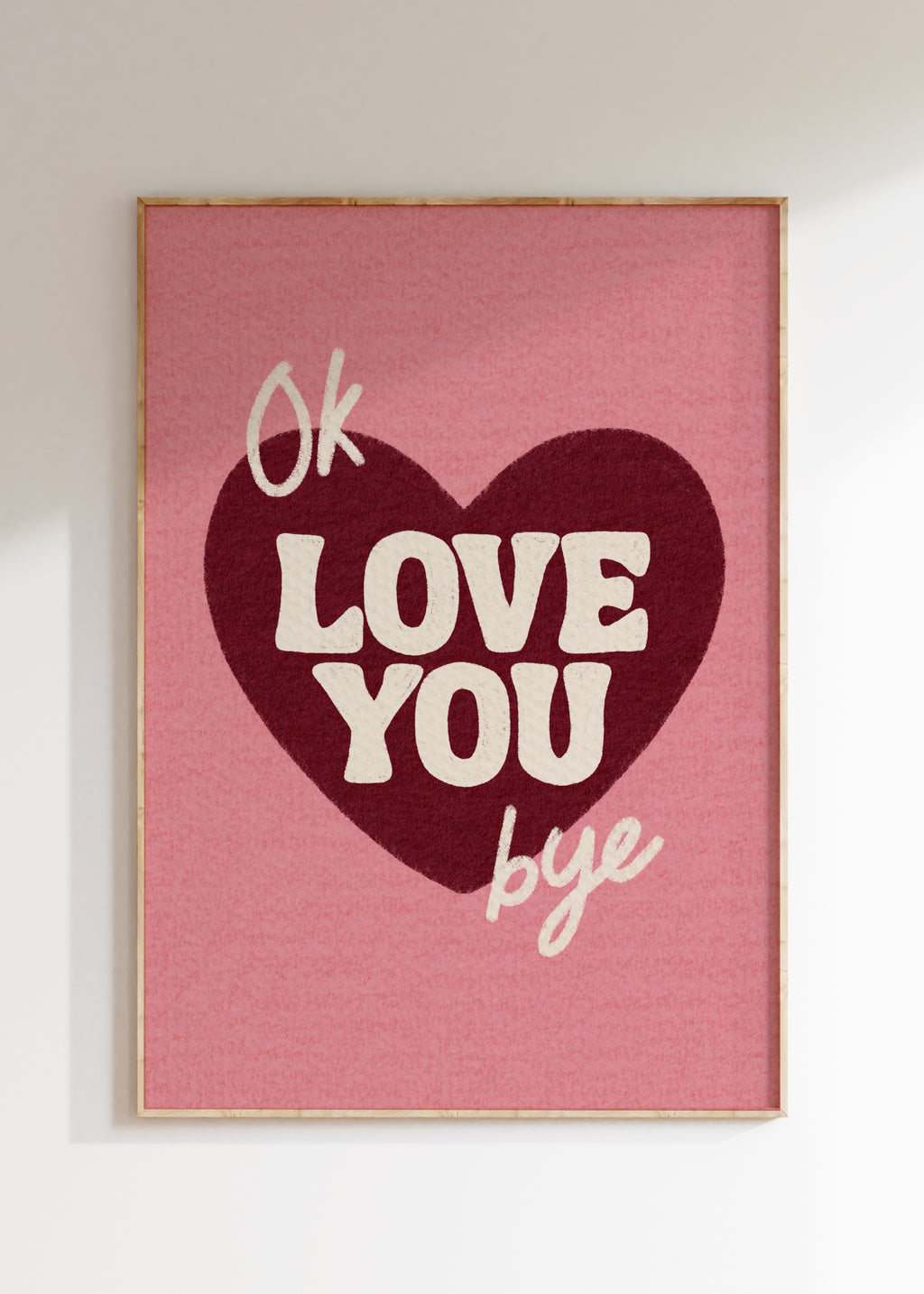 Ok Love You Bye Art Print
