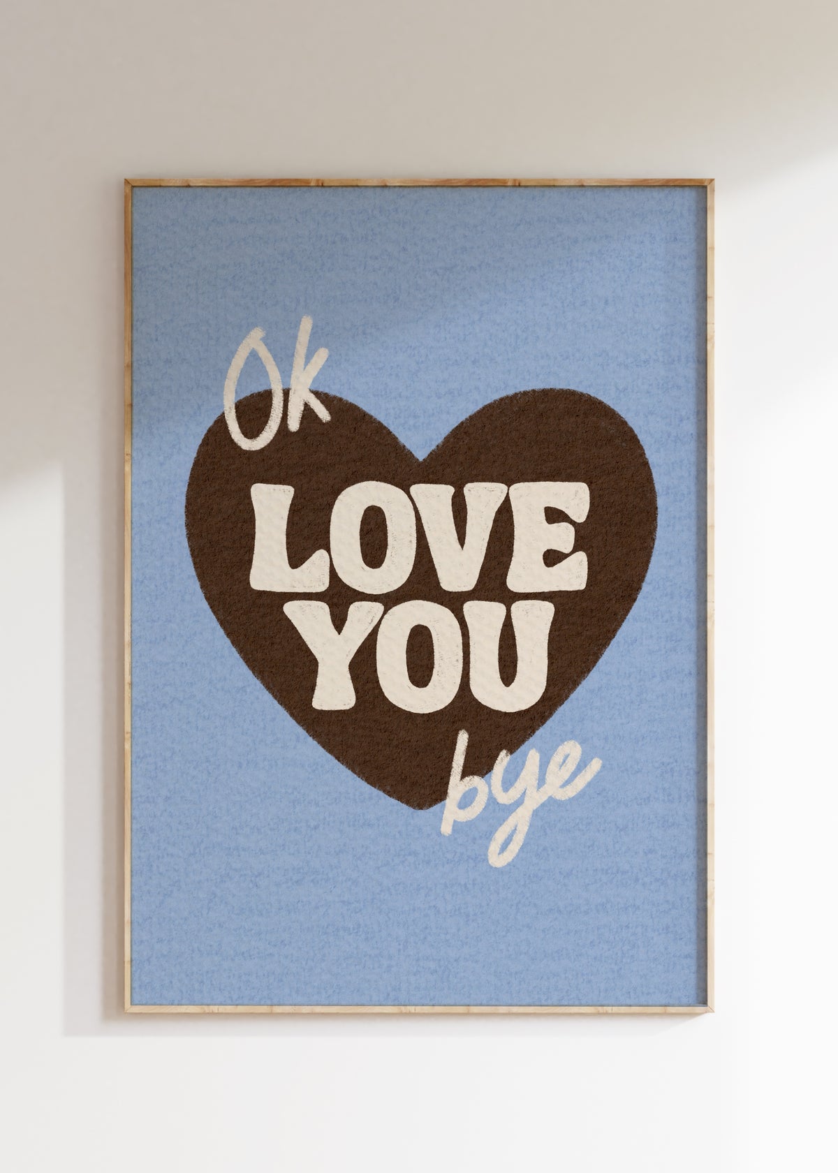 Ok Love You Bye Art Print