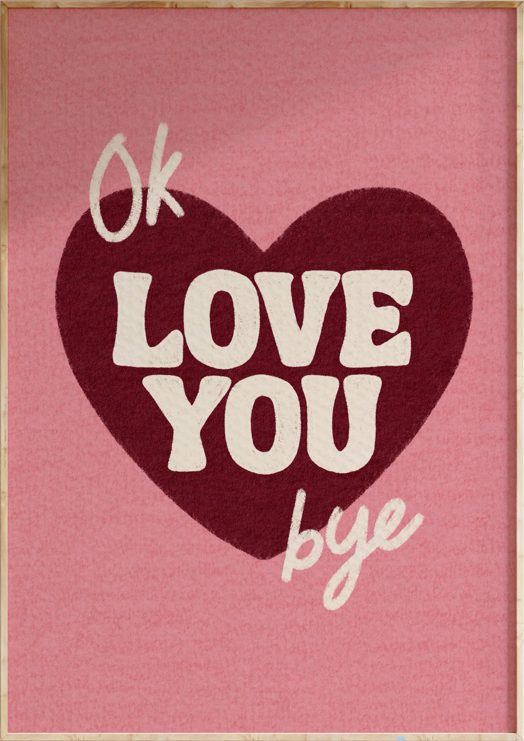 Ok Love You Bye Art Print
