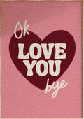 Ok Love You Bye Art Print