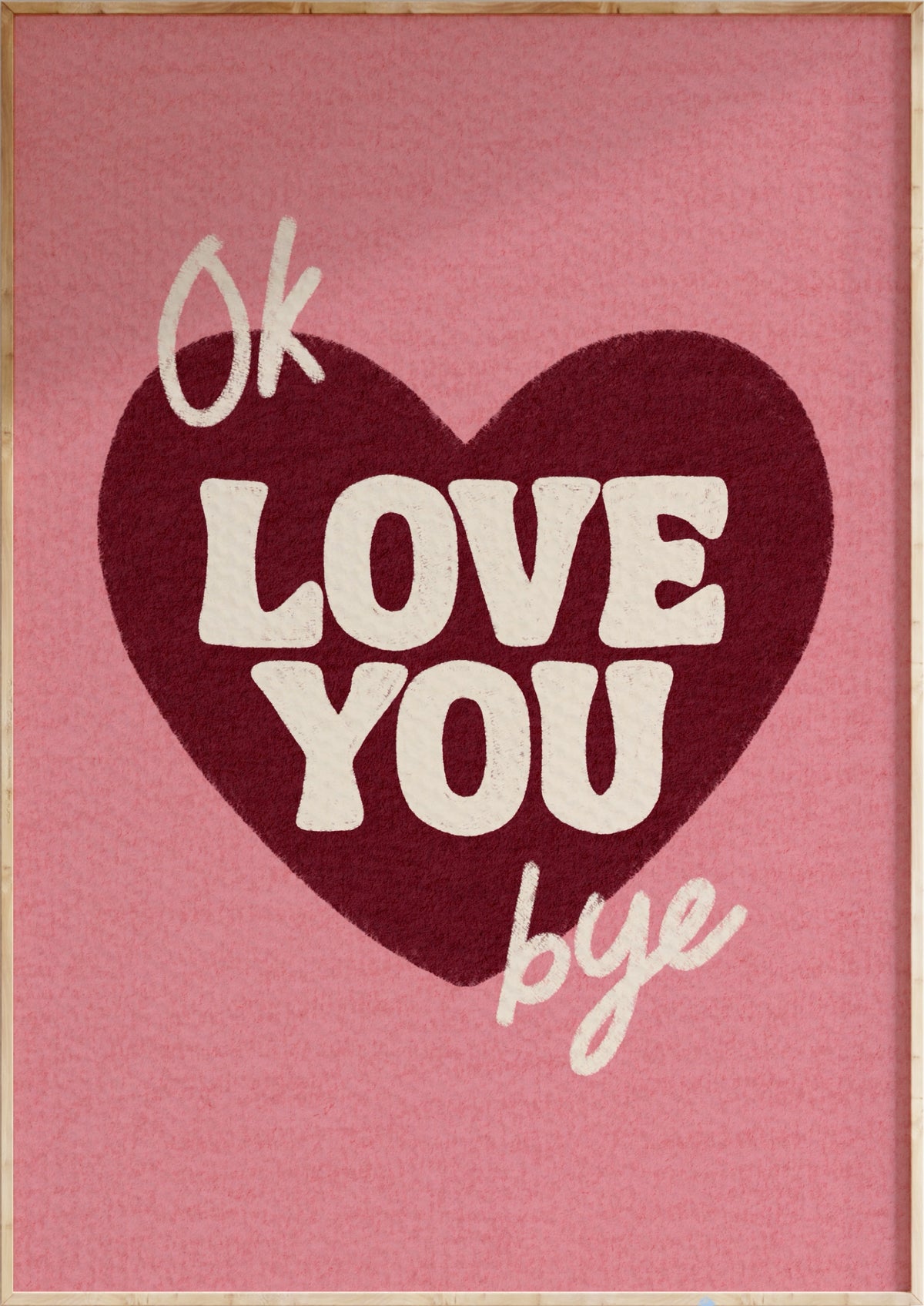 Ok Love You Bye Art Print