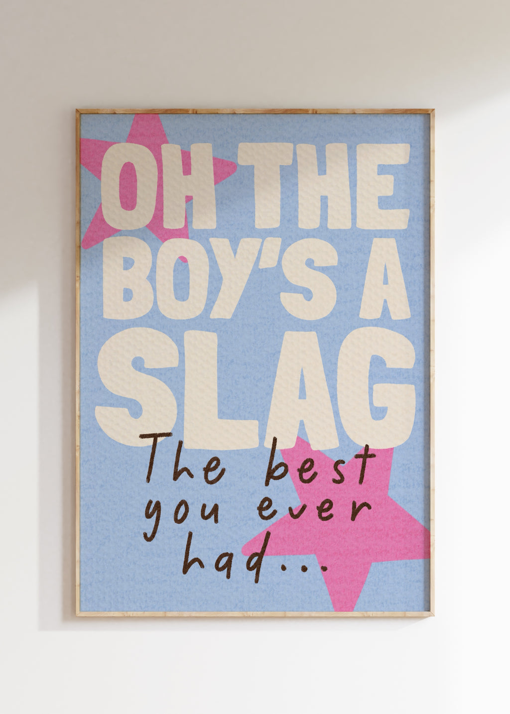 Oh The Boy's A Slag Art Print