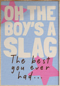 Oh The Boy's A Slag Art Print