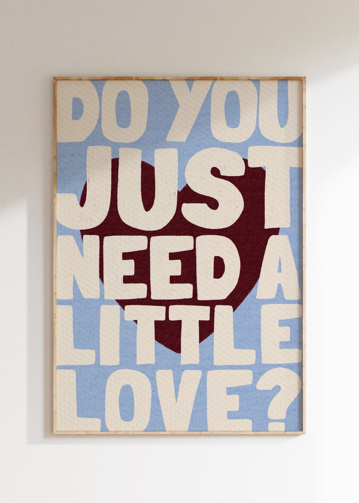 Need A Little Love Art Print
