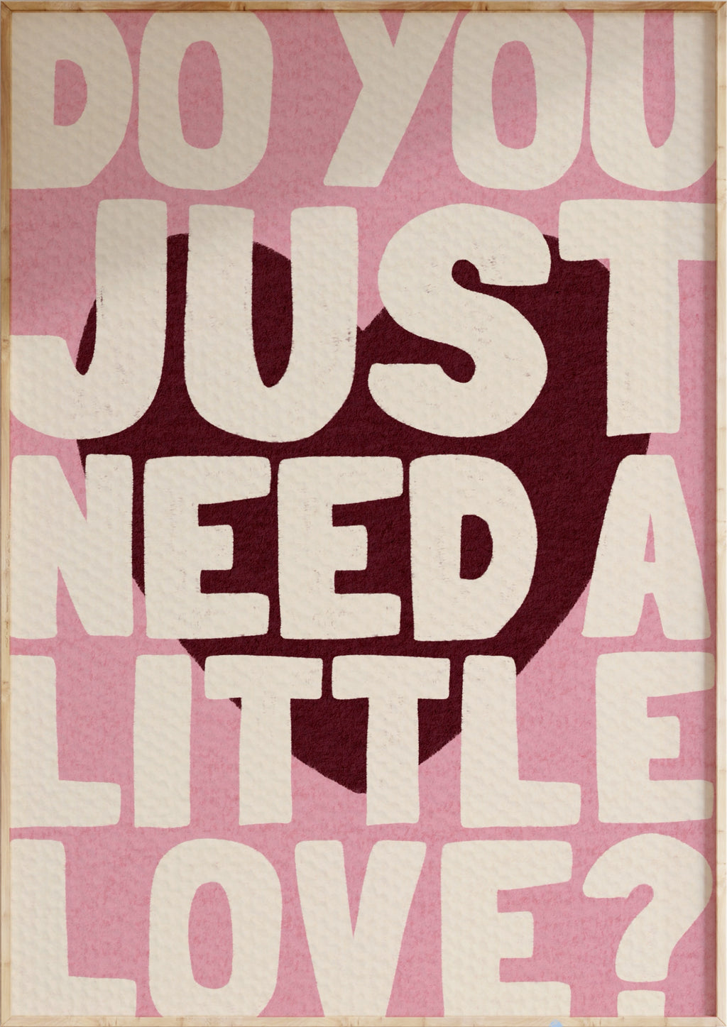 Need A Little Love Art Print