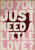 Need A Little Love Art Print