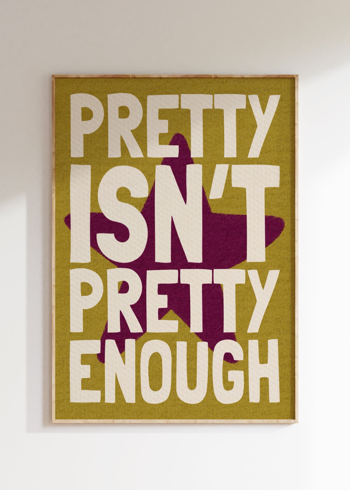 Pretty Isn't Pretty Enough Art Print