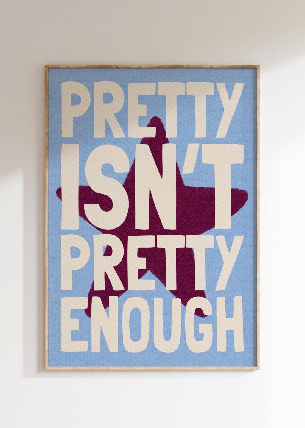 Pretty Isn't Pretty Enough Art Print