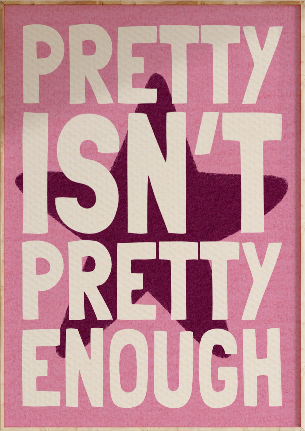 Pretty Isn't Pretty Enough Art Print