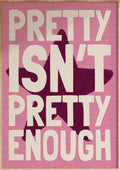Pretty Isn't Pretty Enough Art Print