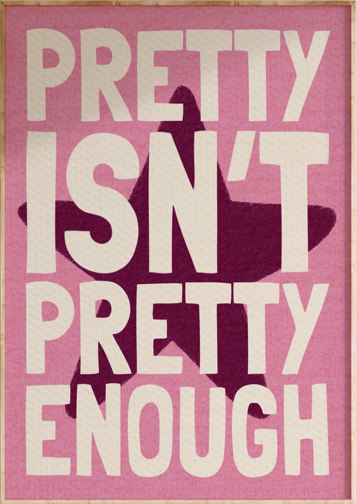 Pretty Isn't Pretty Enough Art Print