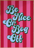 Be Nice Or Bog Off Art Print