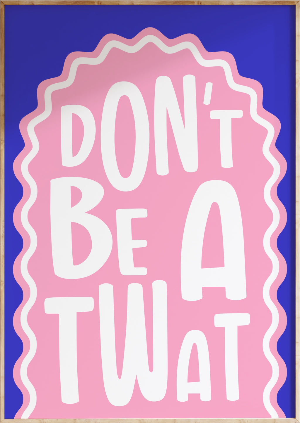 Don’t Be A Twat Art Print