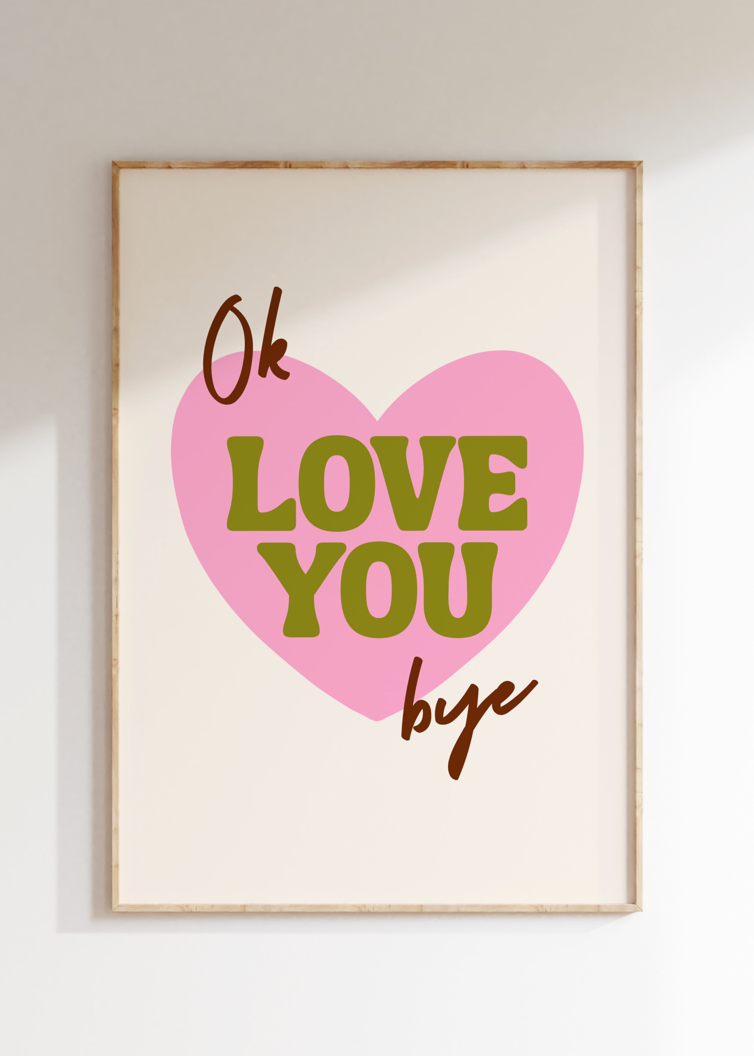 Ok Love You Bye Art Print