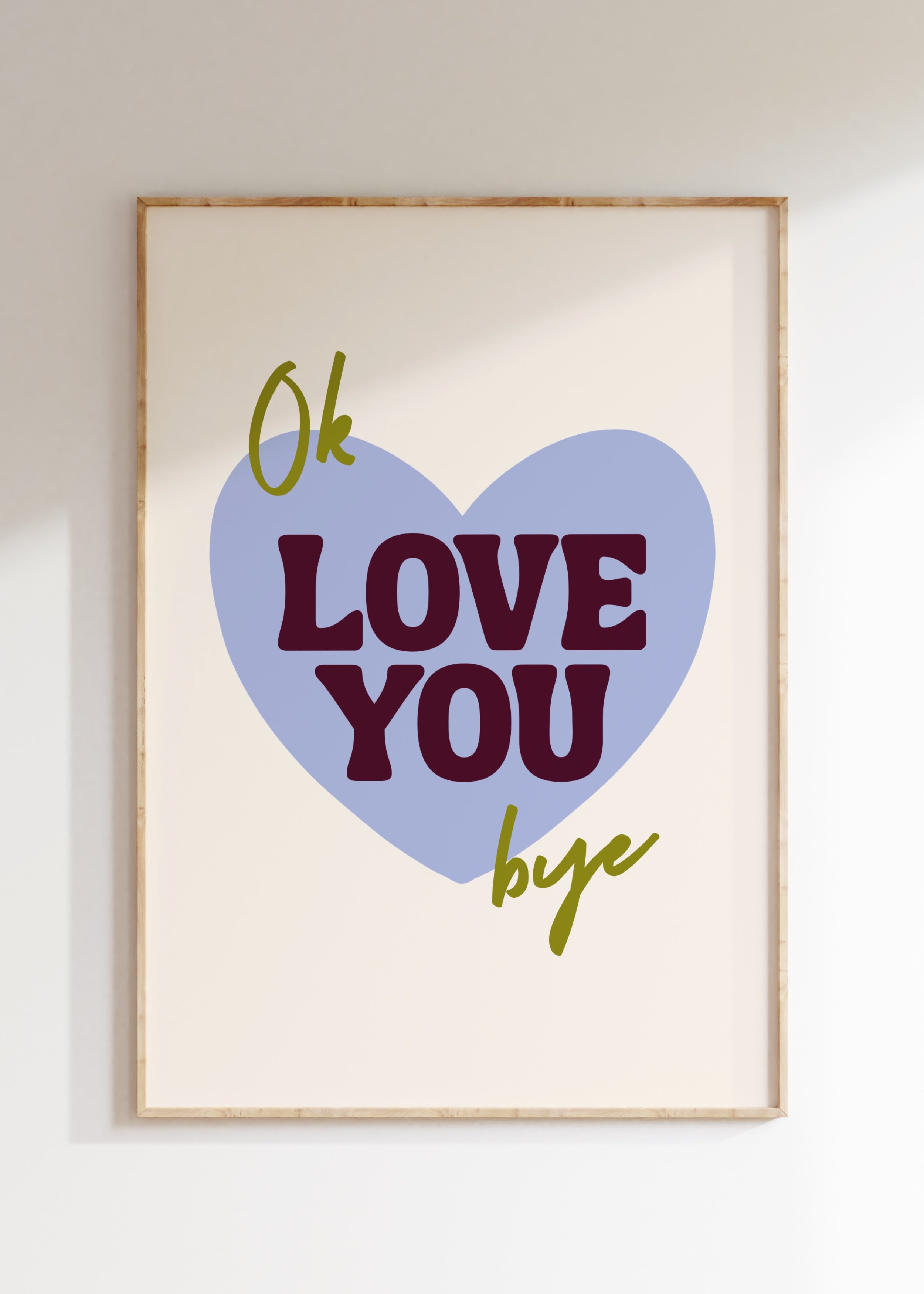 Ok Love You Bye Art Print