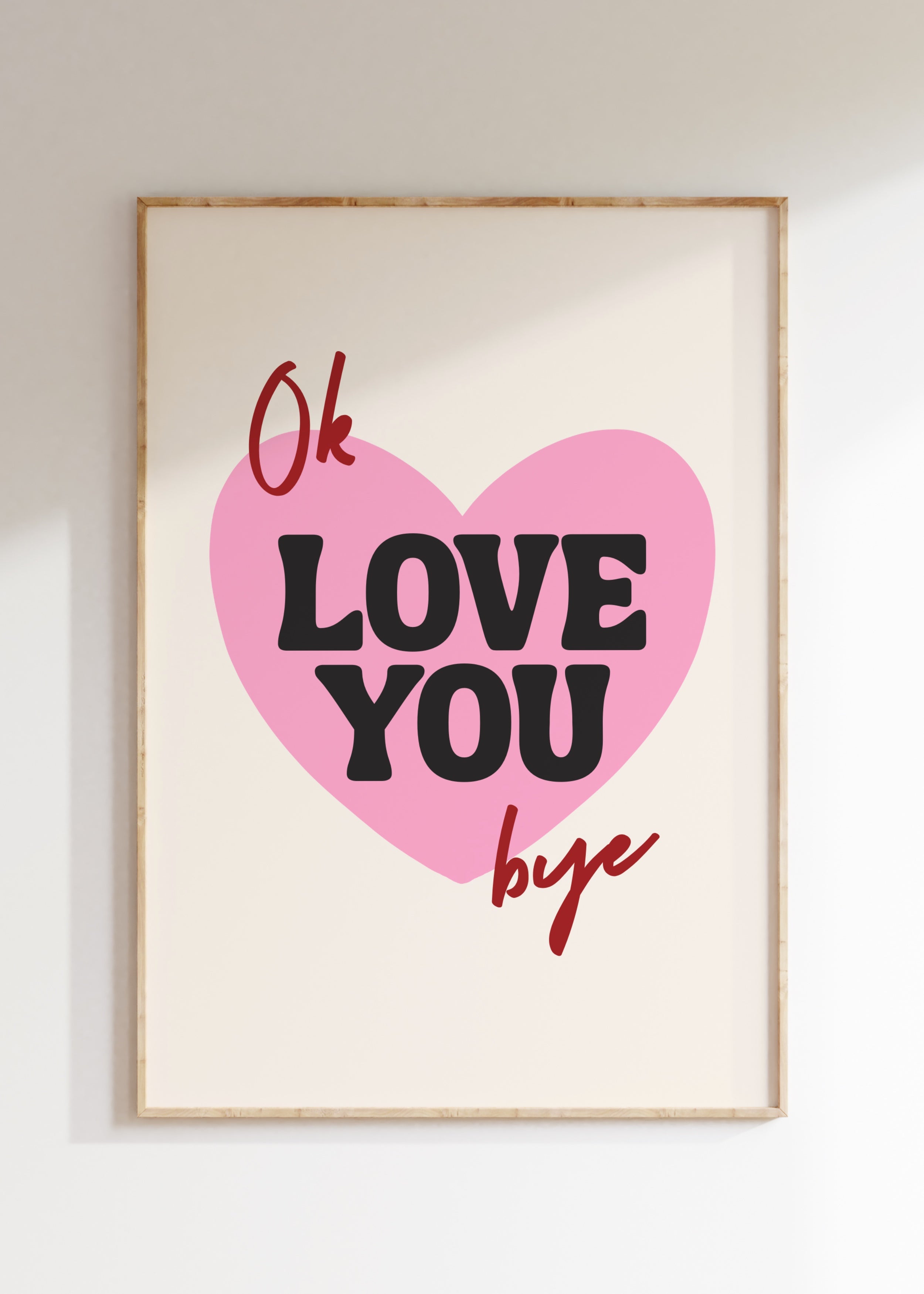 Ok Love You Bye Art Print