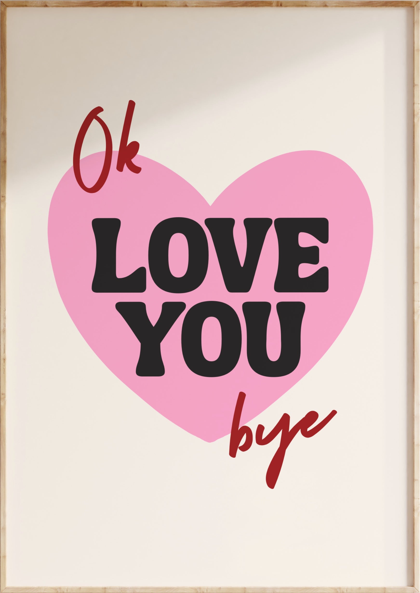 Ok Love You Bye Art Print