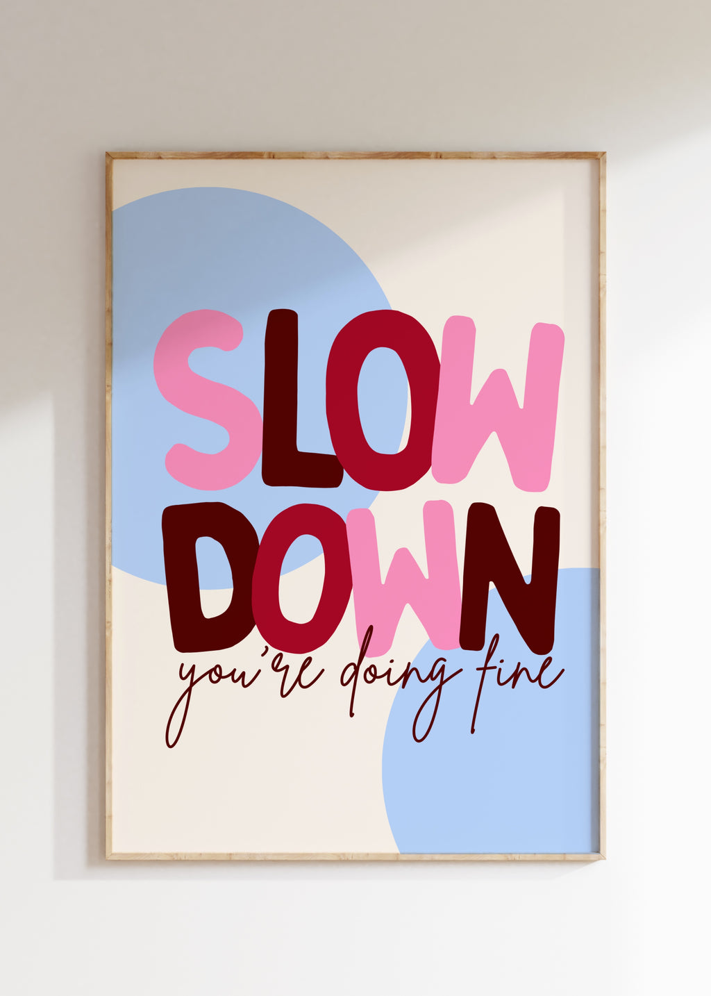 Slow Down Art Print