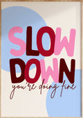 Slow Down Art Print