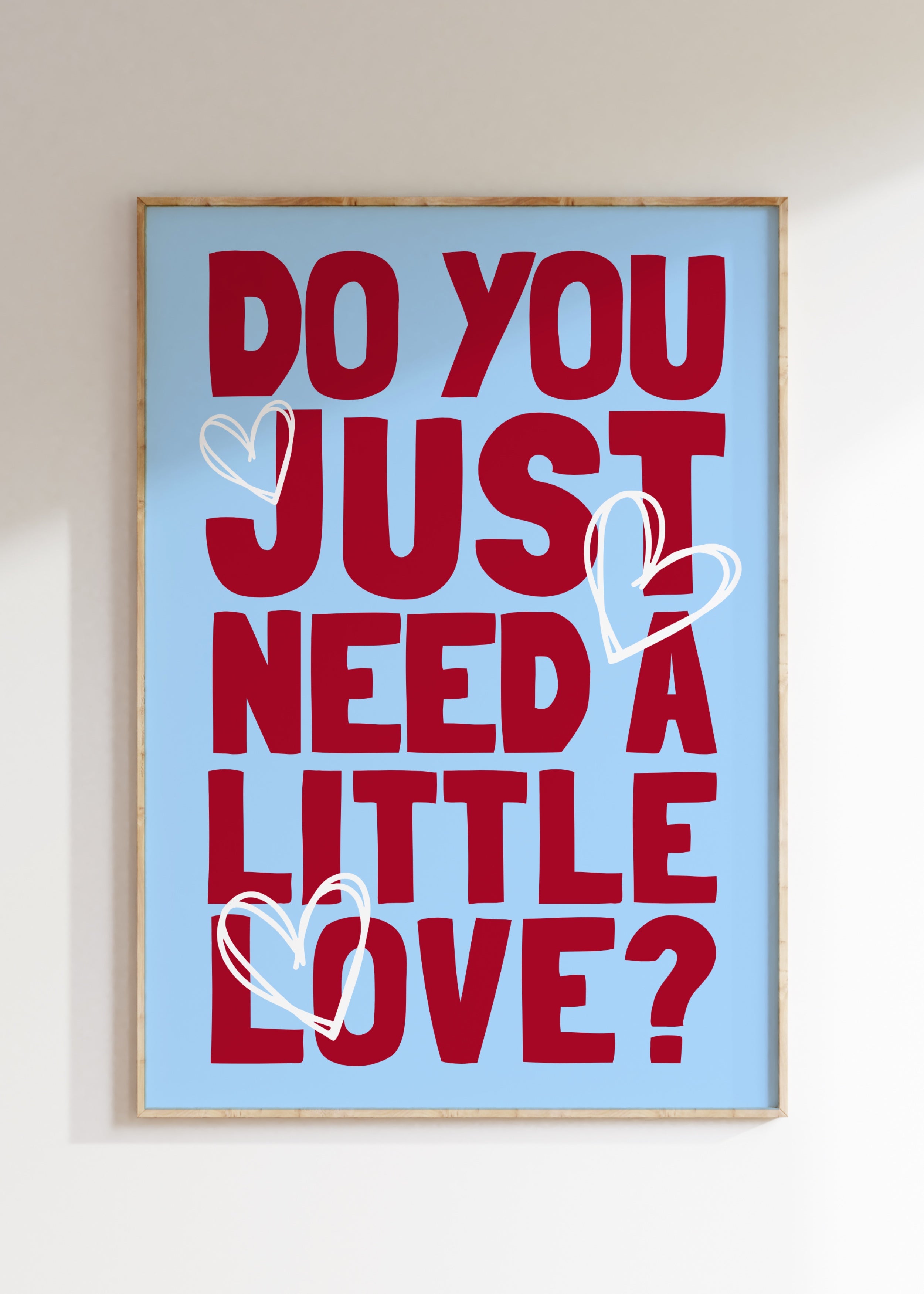 Need A Little Love Art Print