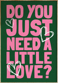 Need A Little Love Art Print