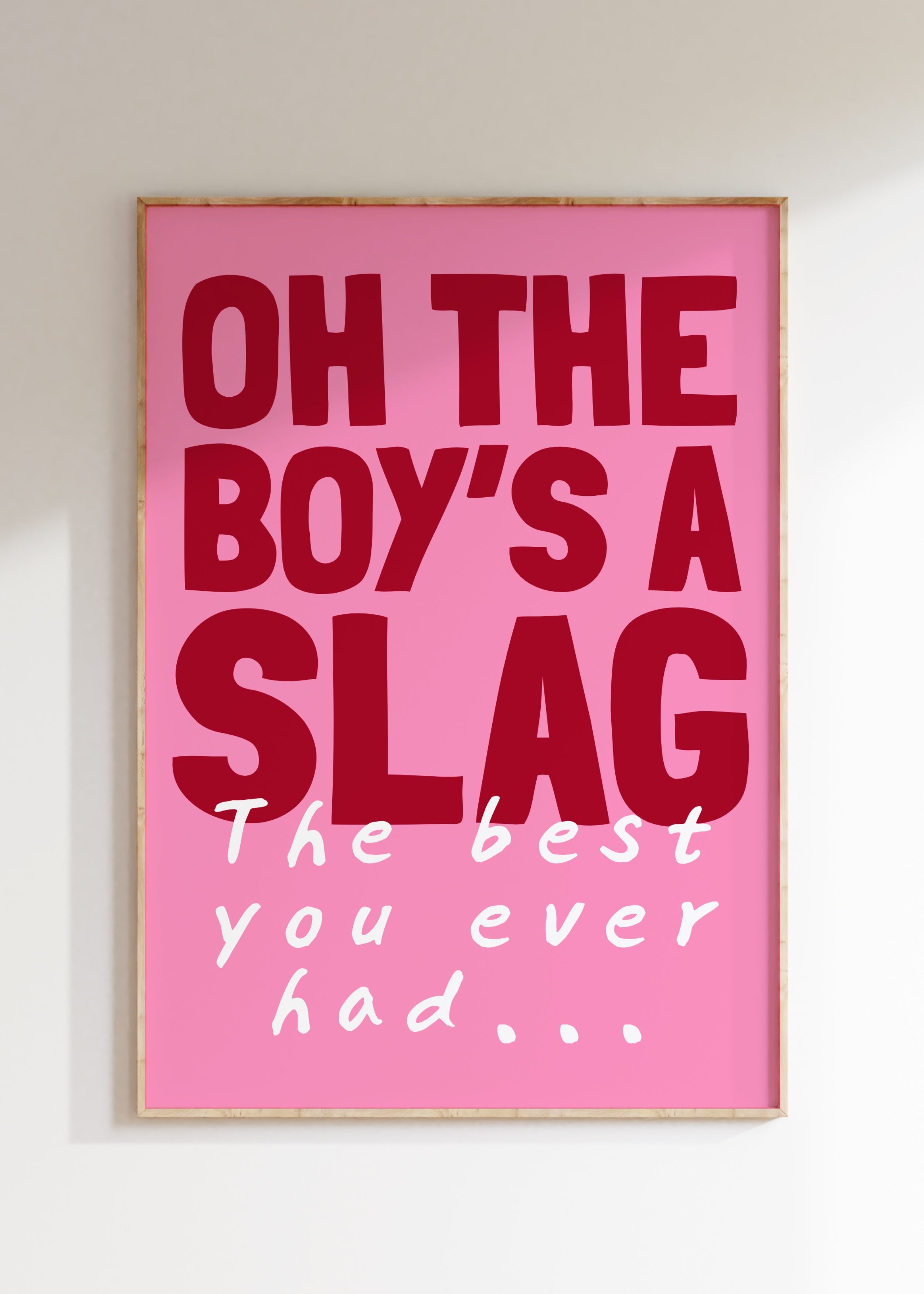 Oh The Boy's A Slag Art Print