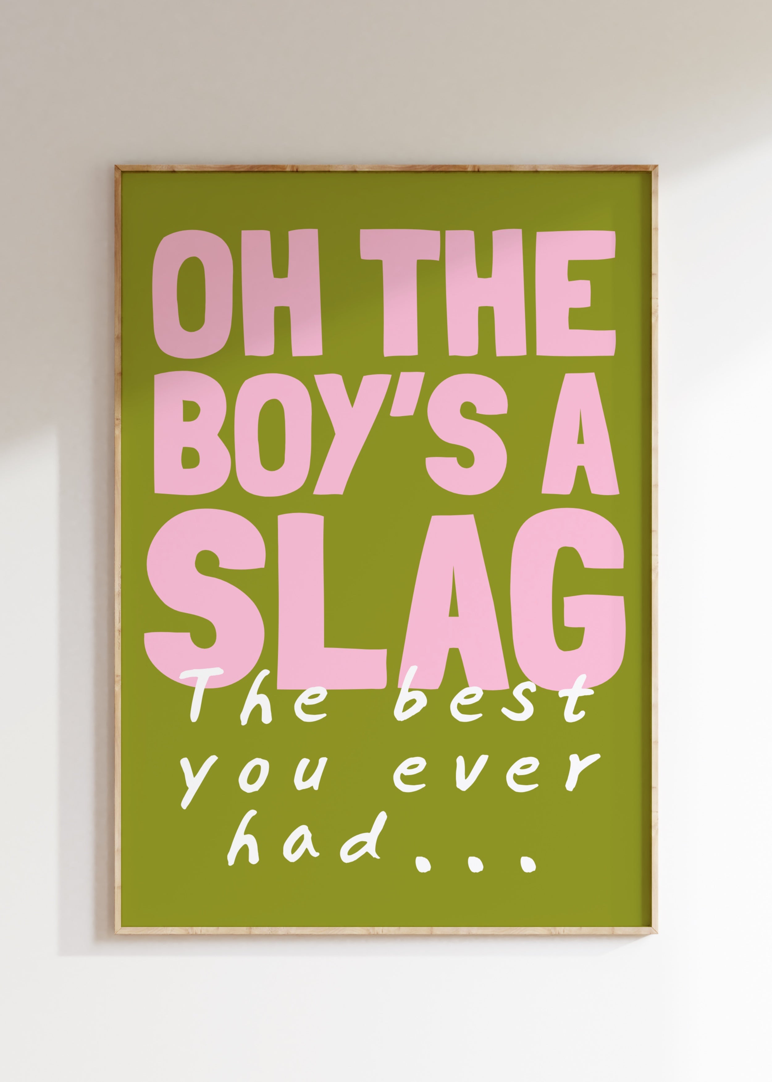 Oh The Boy's A Slag Art Print