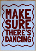 Make Sure There's Dancing Art Print