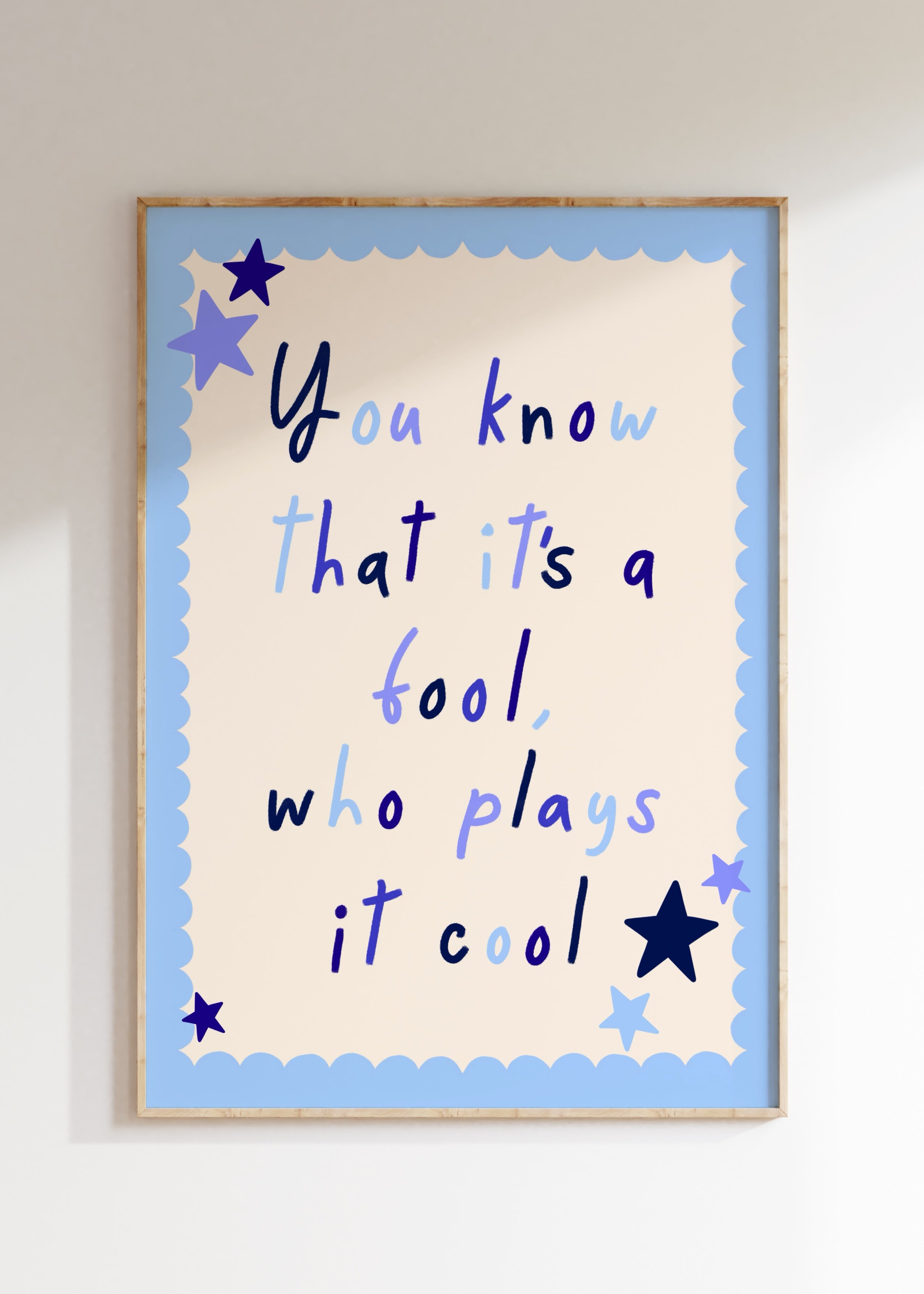 It's A Fool Who Plays It Cool Art Print