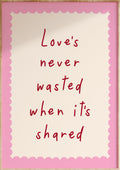 Love's Never Wasted Art Print