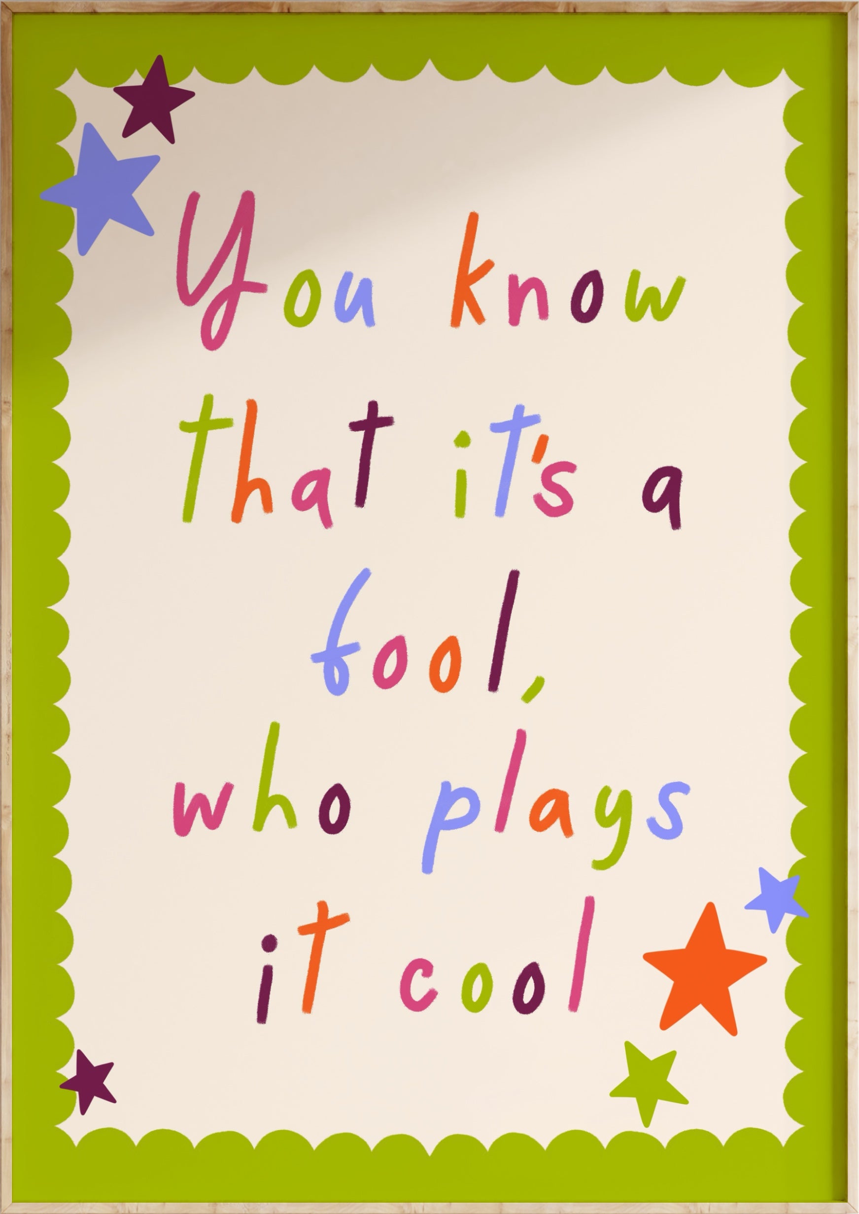 It's A Fool Who Plays It Cool Art Print