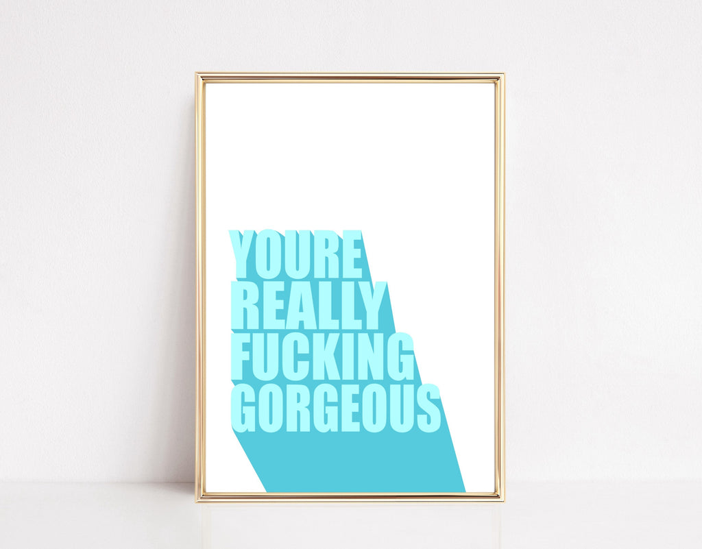 You’re Really Fucking Gorgeous